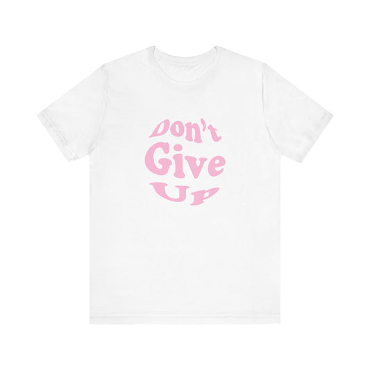 Don't Give Up Tee